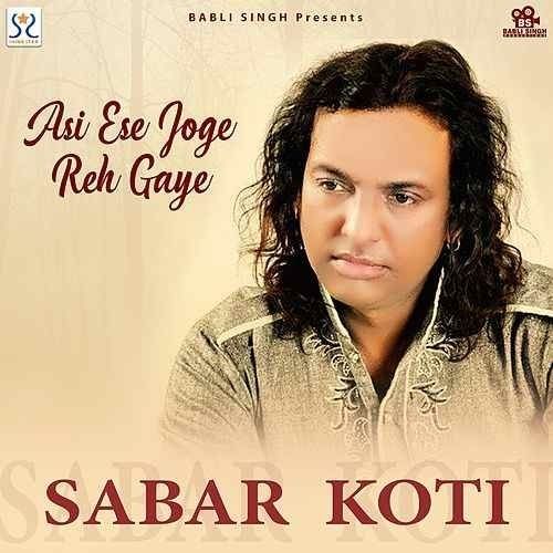 Download Asi Ese Joge Reh Gaye Sabar Koti mp3 song, Asi Ese Joge Reh Gaye Sabar Koti full album download
