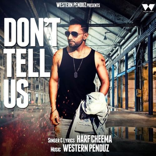Download Dont Tell Us Harf Cheema mp3 song, Dont Tell Us Harf Cheema full album download