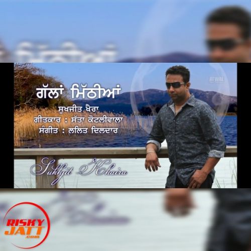 Download Gallan Mithiyan Sukhjit Khaira mp3 song, Gallan Mithiyan Sukhjit Khaira full album download