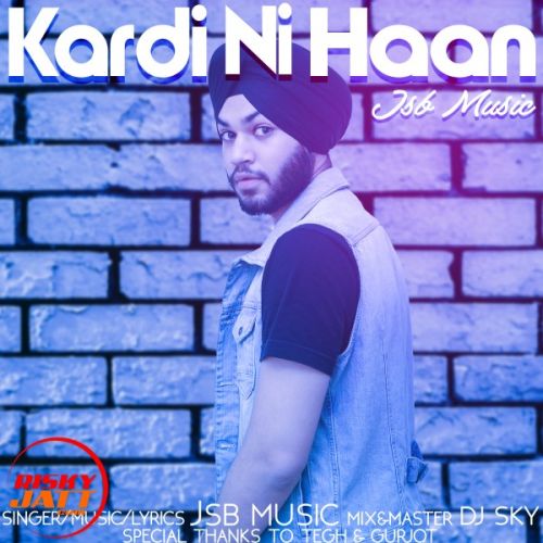 Download Kardi Ni Haan JSB Music mp3 song, Kardi Ni Haan JSB Music full album download
