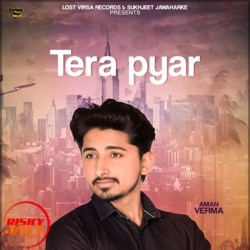 Download Tera Pyar Aman Verma mp3 song, Tera Pyar Aman Verma full album download