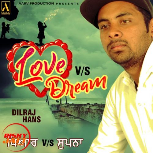 Download Love vs Dream Dilraj Hans mp3 song, Love vs Dream Dilraj Hans full album download