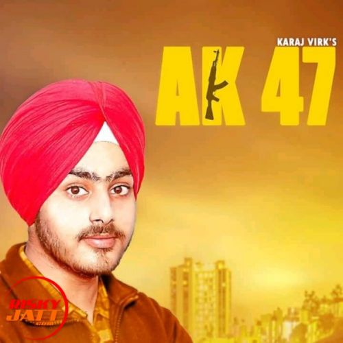 Download Ak 47 Karaj Virk mp3 song, Ak 47 Karaj Virk full album download