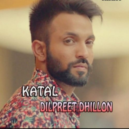 Download Katal Dilpreet Dhillon mp3 song, Katal Dilpreet Dhillon full album download