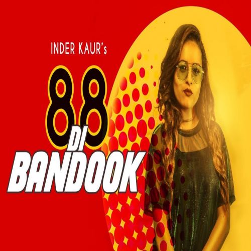 Download 88 Di Bandook Inder Kaur mp3 song, 88 Di Bandook Inder Kaur full album download