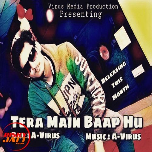 Download Tera Main Baap Hu A-Virus mp3 song, Tera Main Baap Hu A-Virus full album download