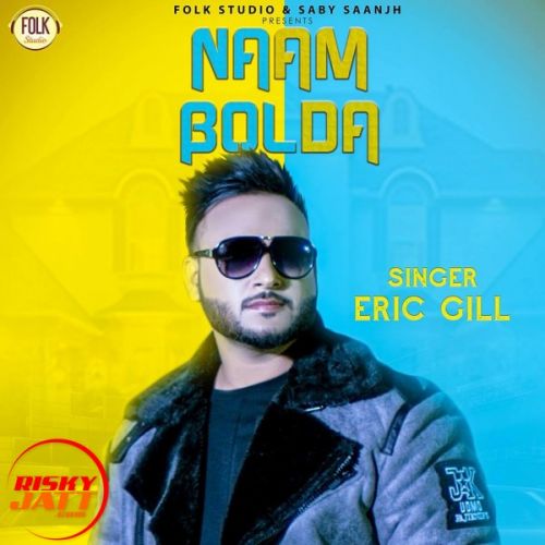 Download Naam Bolda Eric Gill mp3 song, Naam Bolda Eric Gill full album download