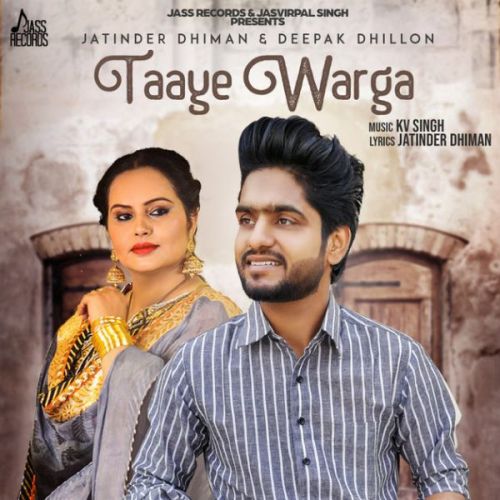 Download Taaye Warga Jatinder Dhiman , Deepak Dhillon mp3 song, Taaye Warga Jatinder Dhiman , Deepak Dhillon full album download