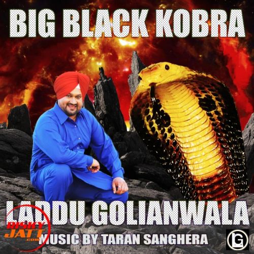 Download Big Black Kobra Laddu Golianwala mp3 song, Big Black Kobra Laddu Golianwala full album download