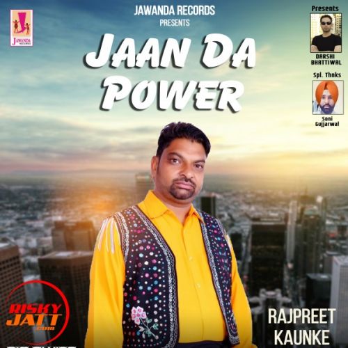 Download Jaan Da Power Rajpreet Kaunke mp3 song, Jaan Da Power Rajpreet Kaunke full album download