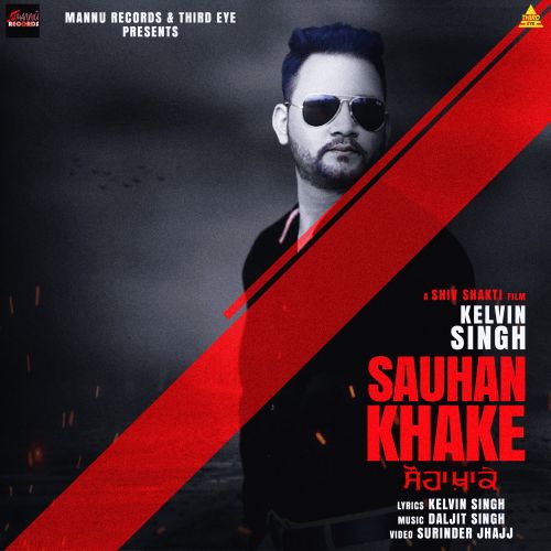 Download Sauhan Khake Kelvin Singh mp3 song, Sauhan Khake Kelvin Singh full album download