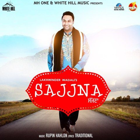 Download Sajjna Lakhwinder Wadali mp3 song, Sajjna Lakhwinder Wadali full album download
