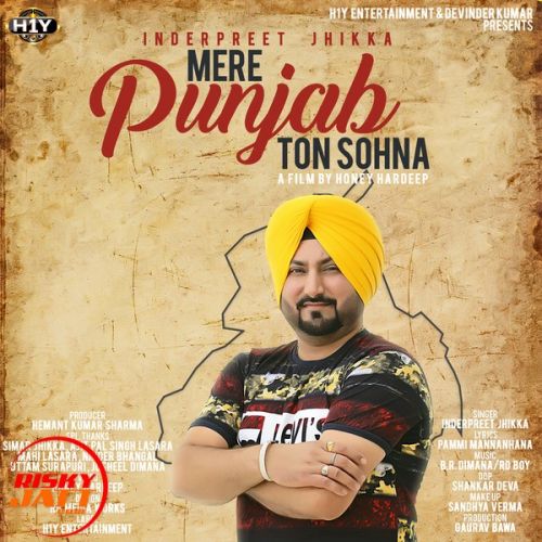 Download Mere Punjab Ton Sohna Inderpreet Jhikka mp3 song, Mere Punjab Ton Sohna Inderpreet Jhikka full album download