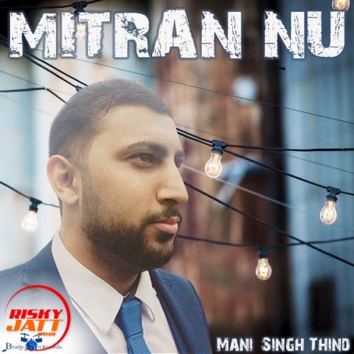 Download Mitran Nu Mani Singh Thind mp3 song, Mitran Nu Mani Singh Thind full album download