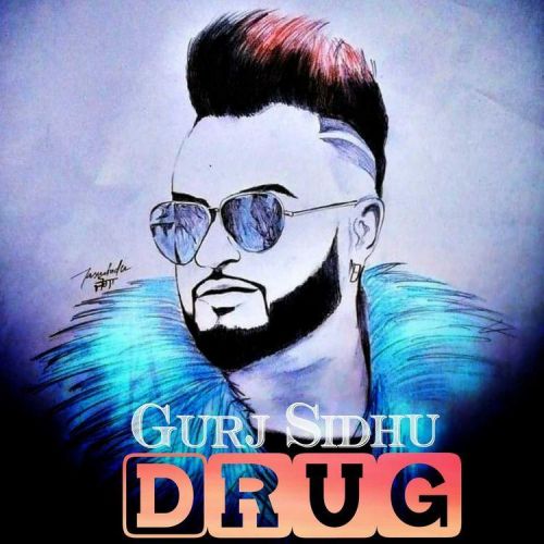 Download Drug Gurj Sidhu mp3 song, Drug Gurj Sidhu full album download