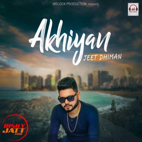 Download Akhiyan Jeet Dhiman mp3 song, Akhiyan Jeet Dhiman full album download