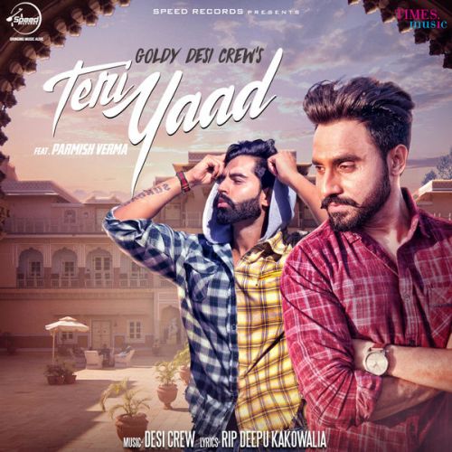 Download Teri Yaad Goldy Desi Crew, Parmish Verma mp3 song, Teri Yaad Goldy Desi Crew, Parmish Verma full album download