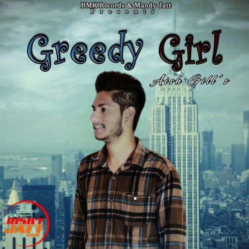 Download Greedy girl Aish GiLL mp3 song, Greedy girl Aish GiLL full album download