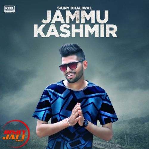 Download Jammu Kashmeer Sainy Dhaliwal mp3 song, Jammu Kashmeer Sainy Dhaliwal full album download