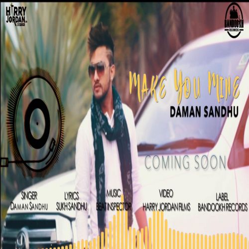 Download Make You Mine Daman Sandhu mp3 song, Make You Mine Daman Sandhu full album download