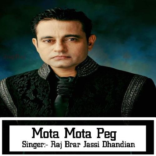 Download Mota Mota Peg Raj Brar, Jassi Dhandian mp3 song, Mota Mota Peg Raj Brar, Jassi Dhandian full album download