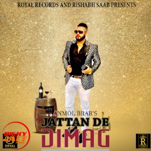 Download Jattan De Dimag Anmol Brar mp3 song, Jattan De Dimag Anmol Brar full album download
