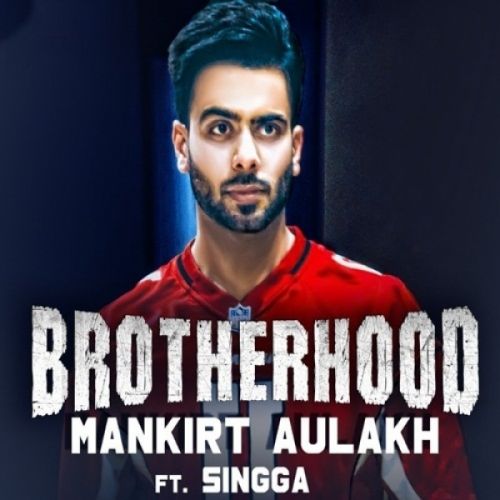 Download Brotherhood Mankirt Aulakh, Singga mp3 song, Brotherhood Mankirt Aulakh, Singga full album download