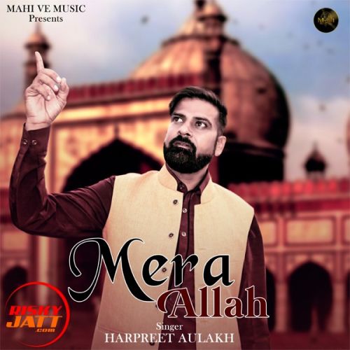 Download Mera Allah Harpreet Aulakh mp3 song, Mera Allah Harpreet Aulakh full album download