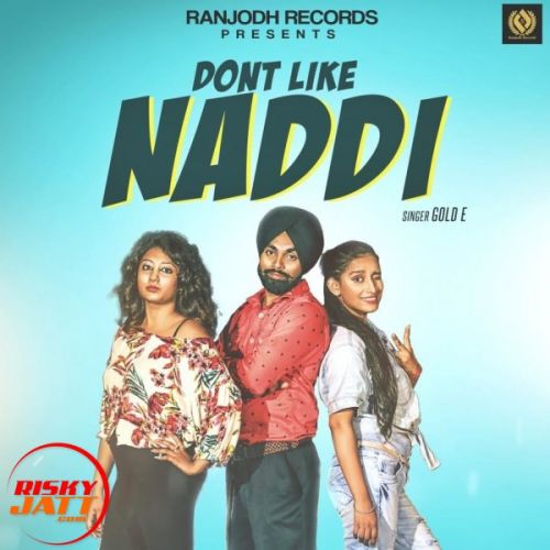 Download Dont Like Naddi Gold E mp3 song, Dont Like Naddi Gold E full album download