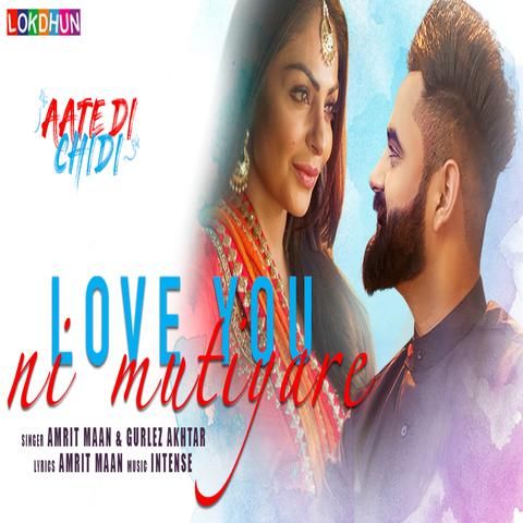 Download Love You Ni Mutiyare (Aate Di Chidi) Amrit Maan, Gurlez Akhtar mp3 song, Love You Ni Mutiyare (Aate Di Chidi) Amrit Maan, Gurlez Akhtar full album download