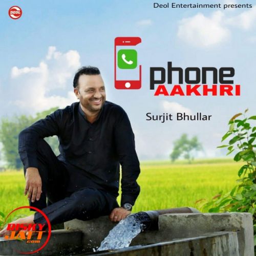 Download Phone Aakhri Surjit Bhullar mp3 song, Phone Aakhri Surjit Bhullar full album download