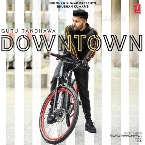 Downtown Lyrics by Guru Randhawa