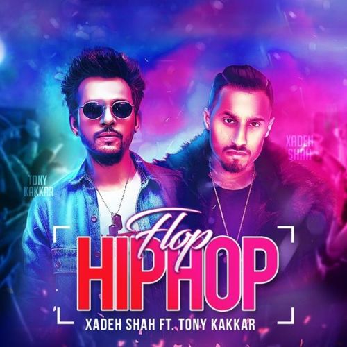 Download Flop Hip Hop Xadeh Shah, Tony Kakkar mp3 song, Flop Hip Hop Xadeh Shah, Tony Kakkar full album download