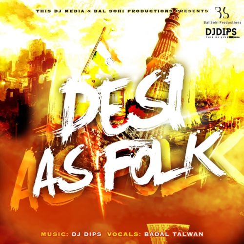 Desi As Folk By DJ Dips and Badal Talwan full mp3 album