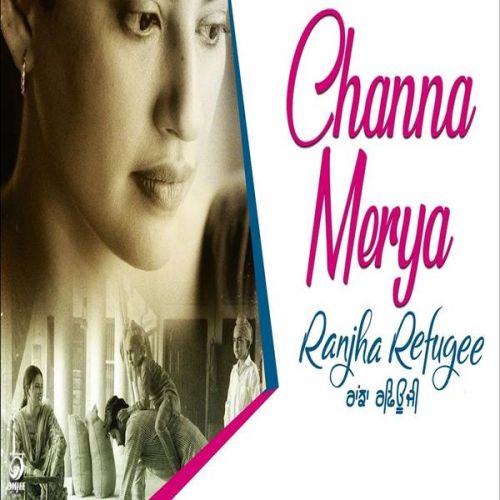 Download Channa Mereya (Ranjha Refugee) Karamjit Anmol mp3 song, Channa Mereya (Ranjha Refugee) Karamjit Anmol full album download
