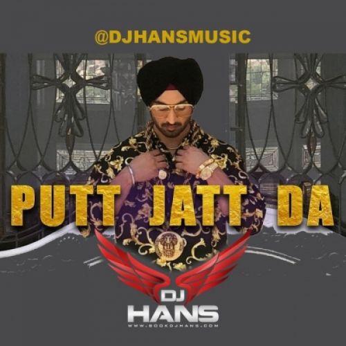 Download Putt Jatt Da Remix DJ Hans, Diljit Dosanjh mp3 song, Putt Jatt Da (Remix) DJ Hans, Diljit Dosanjh full album download
