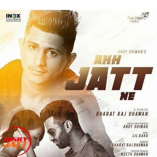 Akh Jatt Ne Lyrics by Andy Dhiman, Bharat Raj Dhawan