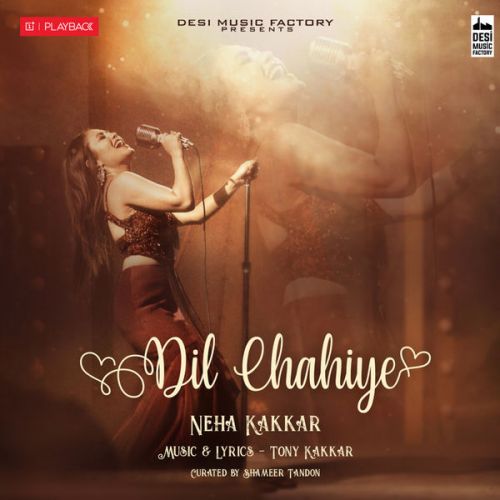 Download Dil Chahiye Neha Kakkar mp3 song, Dil Chahiye Neha Kakkar full album download