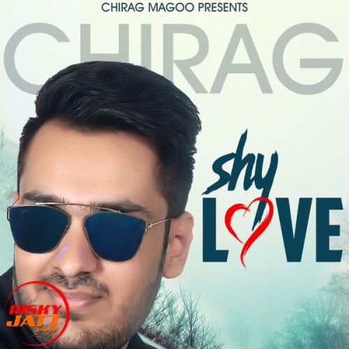Download Shy love Chirag Magoo mp3 song, Shy love Chirag Magoo full album download