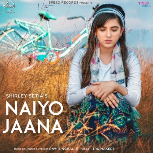 Download Nayio Jaana Shirley Setia mp3 song, Naiyo Jaana Shirley Setia full album download