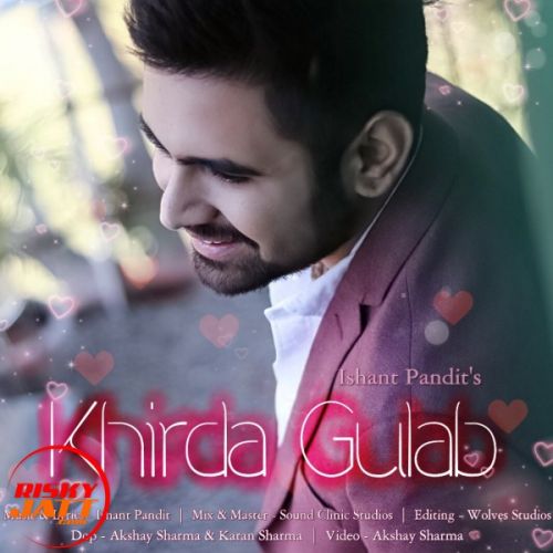 Download Khirda Gulab Ishant Pandit mp3 song, Khirda Gulab Ishant Pandit full album download