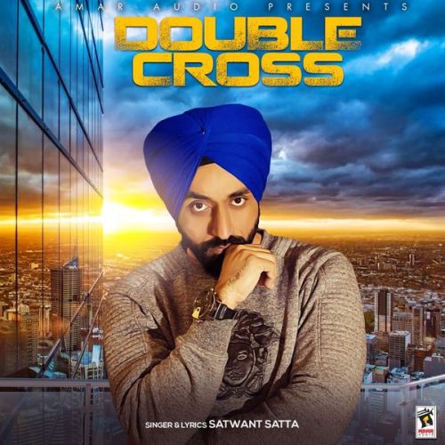 Download Double Cross Satwant Satta mp3 song, Double Cross Satwant Satta full album download