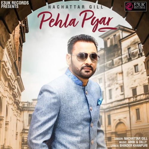 Download Pehla Pyar Nachattar Gill mp3 song, Pehla Pyar Nachattar Gill full album download