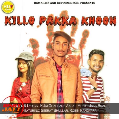 Download Killo Pakka Khoon K Jai Gharsane Aala mp3 song, Killo Pakka Khoon K Jai Gharsane Aala full album download