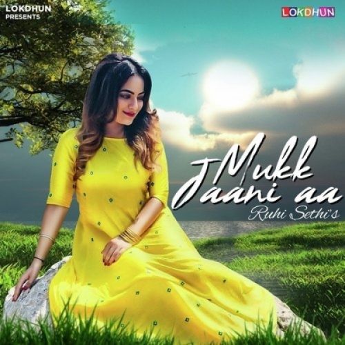 Download Mukk Jaani Aaa Ruhi Sethi mp3 song, Mukk Jaani Aaa Ruhi Sethi full album download