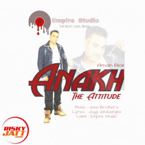 Download Anakh - The Attitude Aman Riar mp3 song, Anakh - The Attitude Aman Riar full album download
