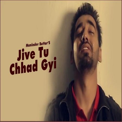 Download Jive Tu Chhad Gyi Maninder Buttar mp3 song, Jive Tu Chhad Gyi Maninder Buttar full album download