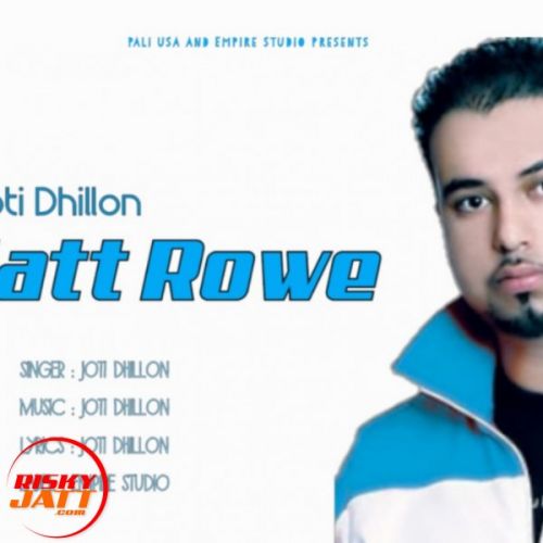 Jatt Rowe Lyrics by Joti Dhillon