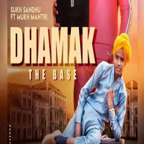 Download Dhamak The Base Sukh Sandhu, Mukh Mantri mp3 song, Dhamak The Base Sukh Sandhu, Mukh Mantri full album download