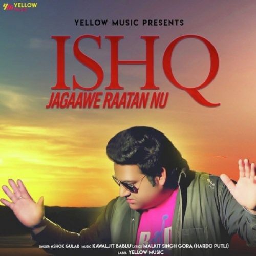 Download Ishq Jagaawe Raatan Nu Ashok Gulab mp3 song, Ishq Jagaawe Raatan Nu Ashok Gulab full album download